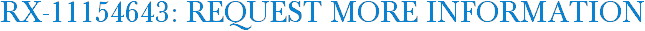 RX-11154643: Request More Information