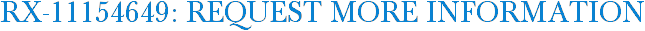 RX-11154649: Request More Information