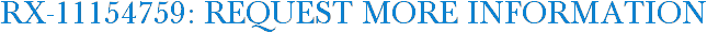 RX-11154759: Request More Information