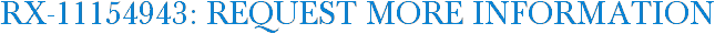 RX-11154943: Request More Information