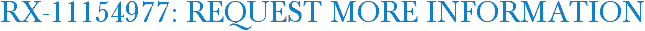 RX-11154977: Request More Information