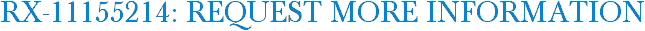 RX-11155214: Request More Information