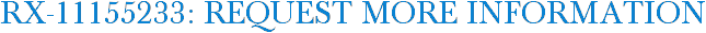 RX-11155233: Request More Information