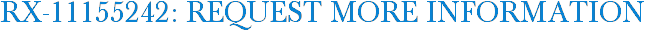 RX-11155242: Request More Information