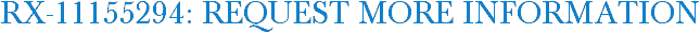 RX-11155294: Request More Information