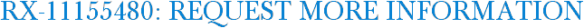 RX-11155480: Request More Information