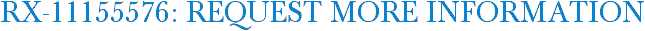 RX-11155576: Request More Information