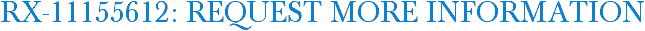 RX-11155612: Request More Information