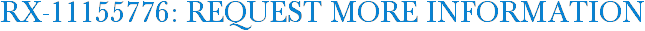 RX-11155776: Request More Information