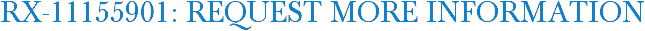 RX-11155901: Request More Information