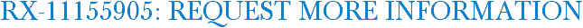 RX-11155905: Request More Information