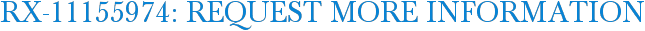 RX-11155974: Request More Information