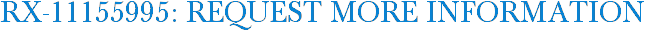 RX-11155995: Request More Information
