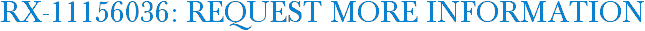 RX-11156036: Request More Information