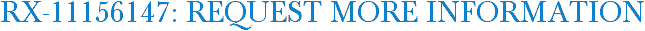 RX-11156147: Request More Information