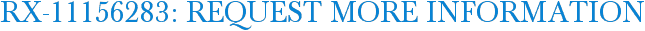RX-11156283: Request More Information