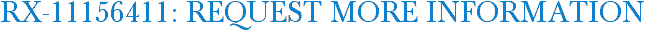 RX-11156411: Request More Information