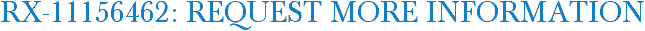 RX-11156462: Request More Information