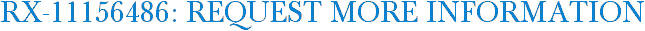 RX-11156486: Request More Information