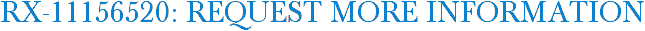 RX-11156520: Request More Information