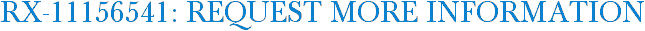 RX-11156541: Request More Information