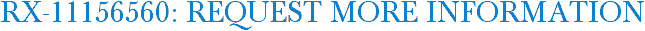 RX-11156560: Request More Information