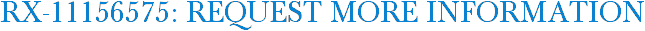 RX-11156575: Request More Information
