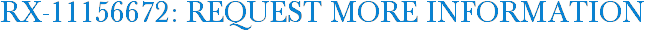 RX-11156672: Request More Information