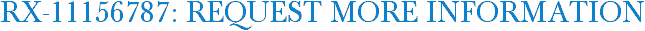 RX-11156787: Request More Information