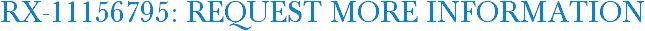 RX-11156795: Request More Information