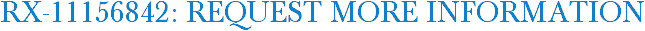 RX-11156842: Request More Information
