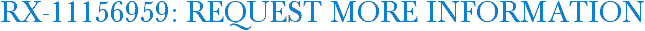 RX-11156959: Request More Information