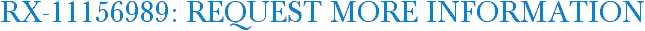 RX-11156989: Request More Information