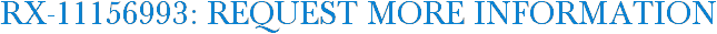RX-11156993: Request More Information