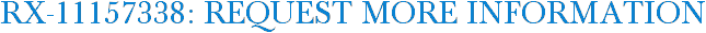 RX-11157338: Request More Information