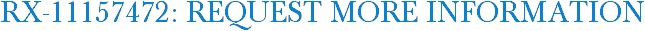 RX-11157472: Request More Information