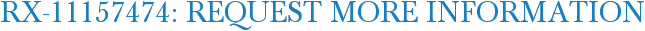 RX-11157474: Request More Information