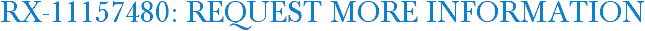RX-11157480: Request More Information