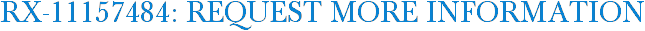 RX-11157484: Request More Information
