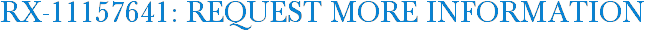RX-11157641: Request More Information