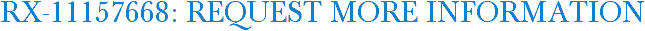 RX-11157668: Request More Information