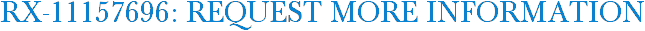 RX-11157696: Request More Information
