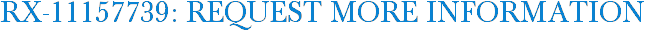 RX-11157739: Request More Information