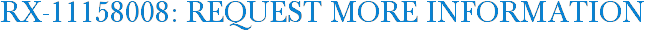 RX-11158008: Request More Information