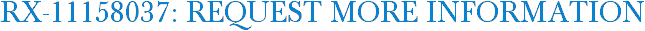 RX-11158037: Request More Information