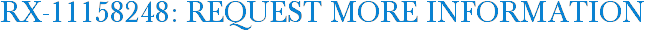 RX-11158248: Request More Information