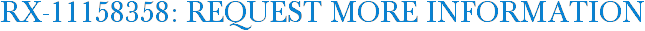 RX-11158358: Request More Information