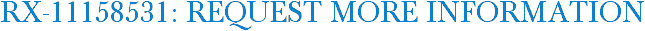 RX-11158531: Request More Information