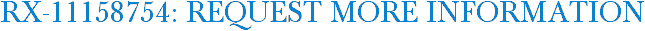 RX-11158754: Request More Information