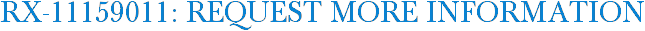 RX-11159011: Request More Information